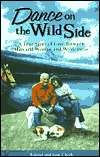 Dance on the Wild Side A True Story of Love between Man and Woman and 