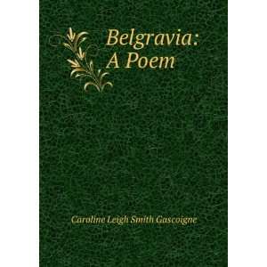  Belgravia A Poem Caroline Leigh Smith Gascoigne Books