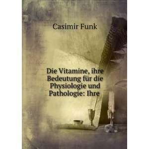   fÃ¼r die Physiologie und Pathologie Ihre . Casimir Funk Books