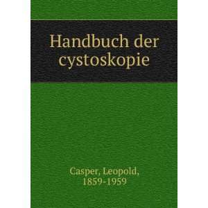  Handbuch der cystoskopie Leopold, 1859 1959 Casper Books