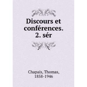   et confÃ©rences. 2. sÃ©r: Thomas, 1858 1946 Chapais: Books