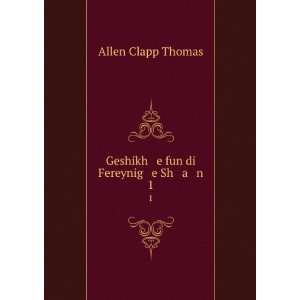  Geshikh e fun di Fereynig e Sh a n. 1 Allen Clapp Thomas Books