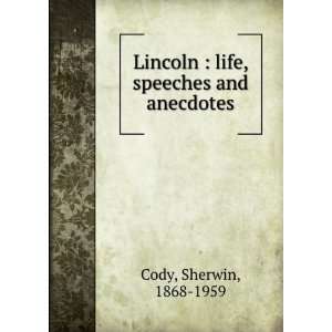   Lincoln  life, speeches and anecdotes Sherwin, 1868 1959 Cody Books