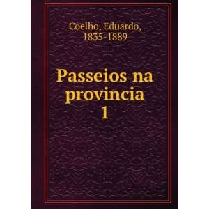  Passeios na provincia. 1 Eduardo, 1835 1889 Coelho Books