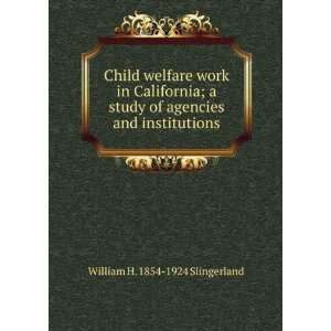  Child welfare work in California; a study of agencies and 