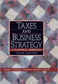 Taxes and Business Strategy A Planning Approach, (0131465538), Myron 