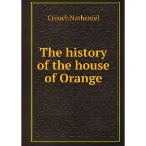    The history of the house of Orange Crouch Nathaniel Books