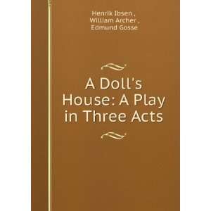  A Dolls House A Play in Three Acts William Archer 