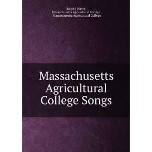   College , Massachusetts Agricultural College Ralph J Watts : Books
