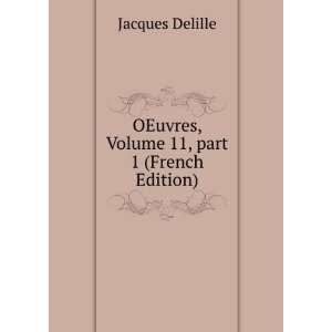   OEuvres, Volume 11,Â part 1 (French Edition): Jacques Delille: Books