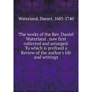  The works of the Rev. Daniel Waterland . now first 