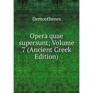   quae supersunt; Volume 7 (Ancient Greek Edition) Demosthenes Books