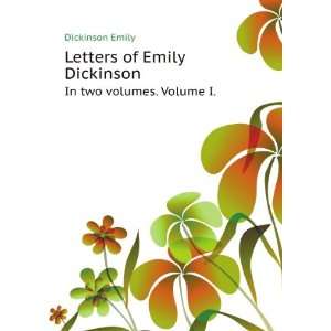   of Emily Dickinson. In two volumes. Volume I. Dickinson Emily Books