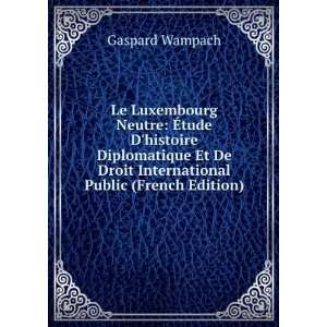  De Droit International Public (French Edition) Gaspard Wampach Books