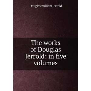   of Douglas Jerrold in five volumes Douglas William Jerrold Books