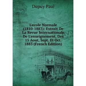   , Des 15 Aout, Sept. Et Oct. 1883 (French Edition) Dupuy Paul Books