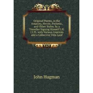Original Poems, in the Amatory, Heroic, Pathetic, and Other Styles. by 