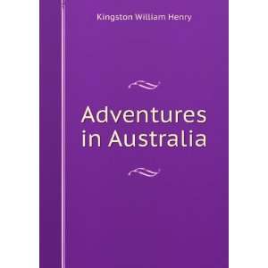  Adventures in Australia: Kingston William Henry: Books