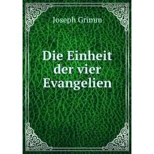  Die Einheit der vier Evangelien Joseph Grimm Books