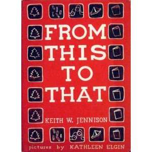   to That   Book Club Edition: Keith W. Jennison, Kathleen Elgin: Books