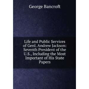 : Life and Public Services of Genl. Andrew Jackson: Seventh President 