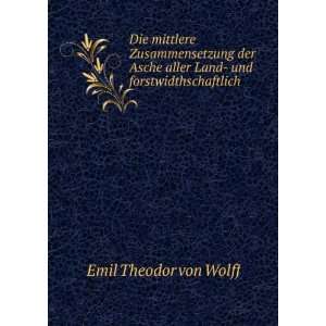   aller Land  und forstwidthschaftlich . Emil Theodor von Wolff Books