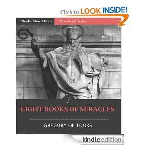 Eight Books of Miracles Gregory of Tours, Charles River Editors 