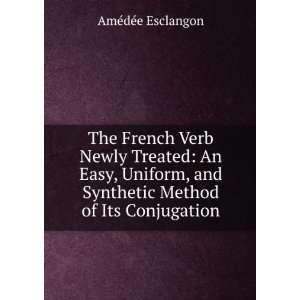  The French Verb Newly Treated An Easy, Uniform, and 