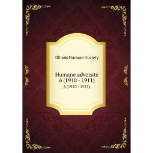  Humane advocate. 6 (1910   1911) Illinois Humane Society Books