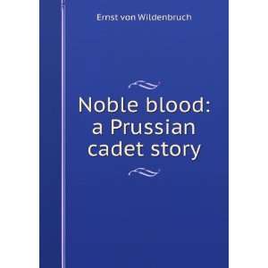  Noble blood a Prussian cadet story Ernst von Wildenbruch Books