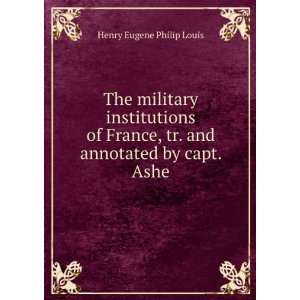   , tr. and annotated by capt. Ashe Henry Eugene Philip Louis Books