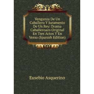   En Tres Actos Y En Verso (Spanish Edition) Eusebio Asquerino Books