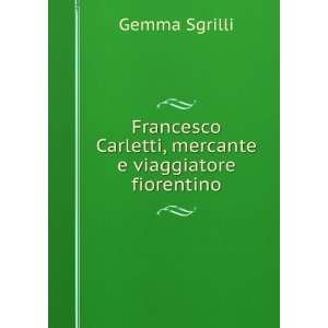   , mercante e viaggiatore fiorentino Gemma Sgrilli  Books