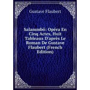   Le Roman De Gustave Flaubert (French Edition) Gustave Flaubert Books