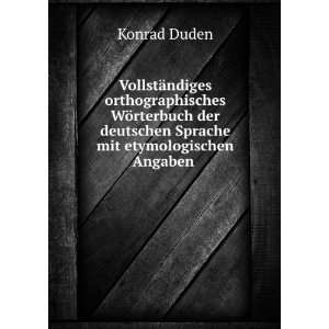   deutschen Sprache mit etymologischen Angaben . Konrad Duden Books