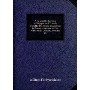   of the Nineteenth Century, Volume 23 William Fordyce Mavor Books