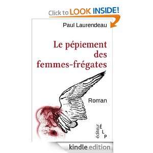 Le pépiement des femmes frégates (French Edition) Paul Laurendeau 