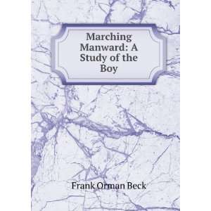    Marching Manward A Study of the Boy Frank Orman Beck Books