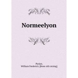    Normeelyon William Frederick. [from old catalog] Parker Books