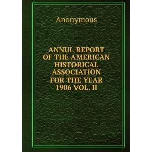 ANNUL REPORT OF THE AMERICAN HISTORICAL ASSOCIATION FOR THE YEAR 1906 