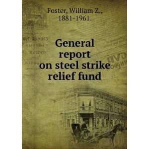   on steel strike relief fund William Z., 1881 1961. Foster Books