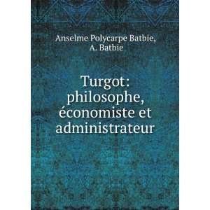   conomiste et administrateur: A. Batbie Anselme Polycarpe Batbie: Books
