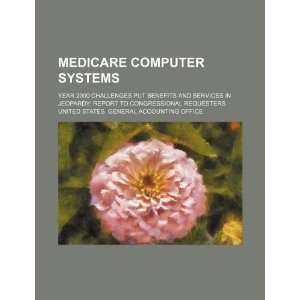 Medicare computer systems year 2000 challenges put benefits 