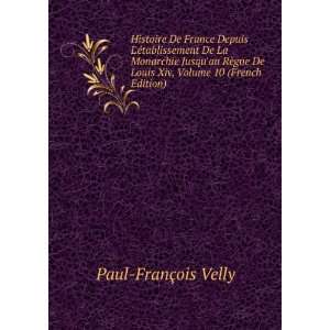   Louis Xiv, Volume 10 (French Edition) Paul FranÃ§ois Velly Books