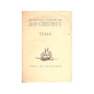   Le théâtre complet de Jean Giraudoux : Tessa: Jean Giraudoux: Books