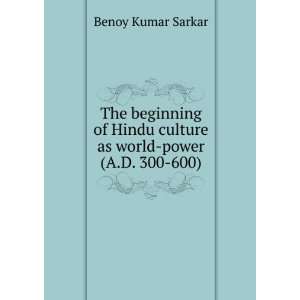   Hindu culture as world power (A.D. 300 600) Benoy Kumar Sarkar Books