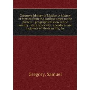   anecdotes and incidents of Mexican life, &c. Samuel. Gregory Books
