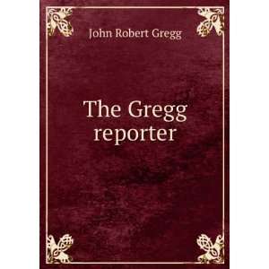  The Gregg reporter John Robert Gregg Books