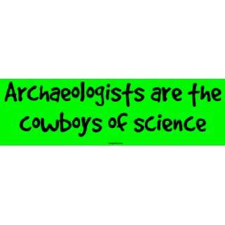  Archaeologists are the cowboys of science Large Bumper 