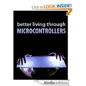 Better Living with Microcontrollers Instructables Authors  